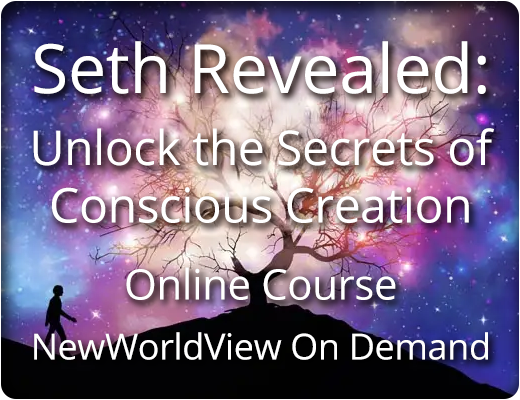 Seth Revealed - A Comprehensive Online Course on the Seth Material by NewWorldView On Demand